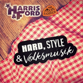 HARRIS & FORD FEAT. ADDNFAHRER - HARD, STYLE & VOLKSMUSIK